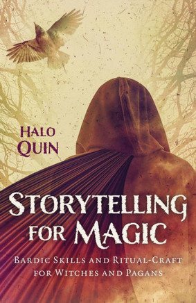 Storytelling for Magic: Bardic Skills and Ritual-Craft for Witches and Pagans