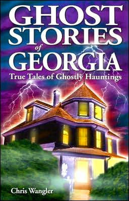 Ghost Stories of Georgia: True Tales of Ghostly Hauntings