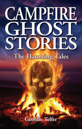 Campfire Ghost Stories: The Haunting Tales