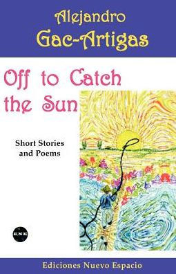 Off to Catch the Sun: Short Stories and Poems