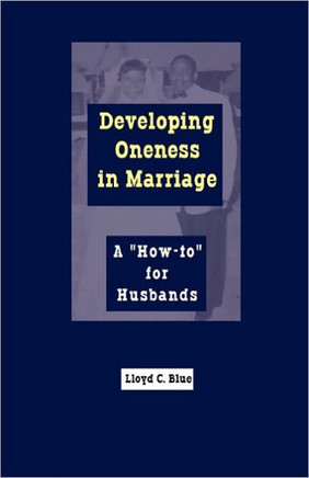 Developing Oneness in Marriage: A ""How-to"" for Husbands