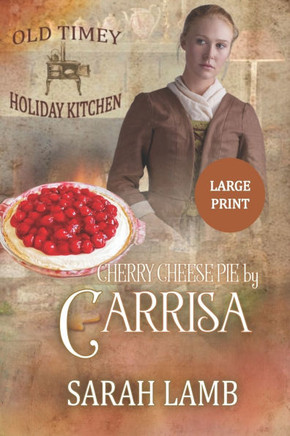 Cherry Cheese Pie by Carissa (Large Print): Old Timey Holiday Kitchen