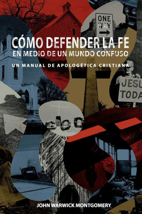 C??o Defender la Fe en Medio de un Mundo Confuso: Un manual de apolog??ica cristiana