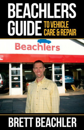 Beachlers Guide to Vehicle Care and Repair: Automotive Basics from Fluids to Flats