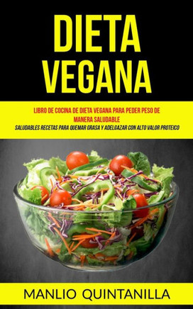 Dieta Vegana: Libro de cocina de dieta vegana para peder peso de manera saludable (Saludables recetas para quemar grasa y adelgazar
