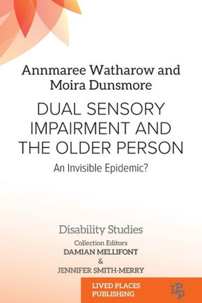 Dual Sensory Impairment and the Older Person: An Invisible Epidemic?