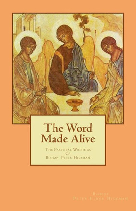 The Word Made Alive: The Pastoral Writings Of Bishop Peter Elder Hickman