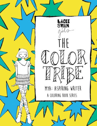 The Color Tribe(A Girls Coloring Book Series): Mya; Aspiring Writer: Mya; Aspiring Writer
