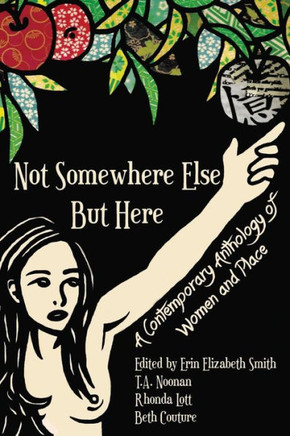 Not Somewhere Else But Here: A Contemporary Anthology of Women and Place