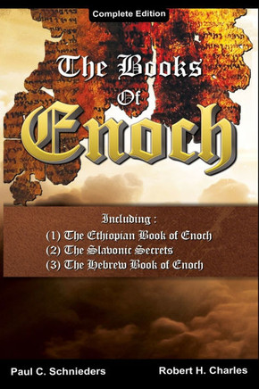 The Books of Enoch: Complete edition: Including (1) The Ethiopian Book of Enoch, (2) The Slavonic Secrets and (3) The Hebrew Book of Enoch