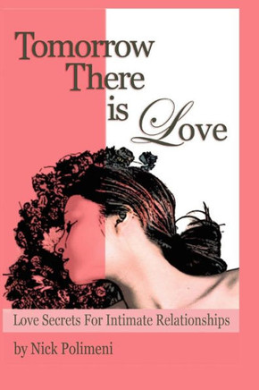 Tomorrow There Is Love: Love Secrets for Intimate Relationships