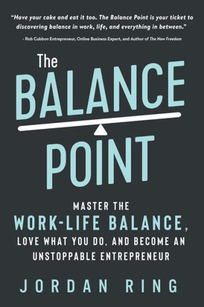 The Balance Point: Master the Work-Life Balance, Love What You do, and Become an Unstoppable Entrepreneur
