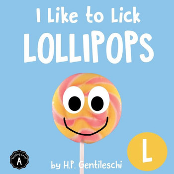 I Like to Lick Lollipops: The Letter L Book