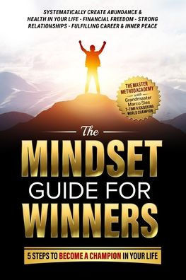 The Mindset Guide for Winners - 5 Steps to Become a Champion in Your Life: Systematically Create Abundance & Health in Your Life, Financial Freedom, S