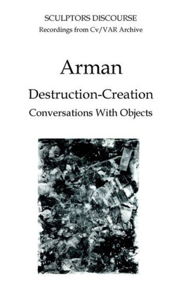 Arman: Destruction-Creation
