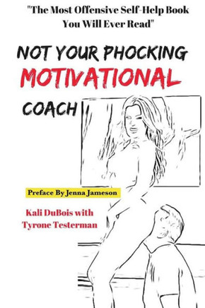 Not Your Phocking Motivational Coach: "The Most Offensive Self-Help Book You Will Ever Read"