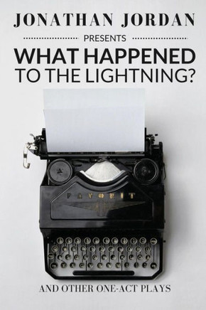 What Happened To The Lightning?: And Other One-Act Plays