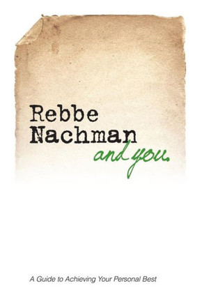 Rebbe Nachman and You: How the wisdom of Rebbe Nachman of Breslov can change your life