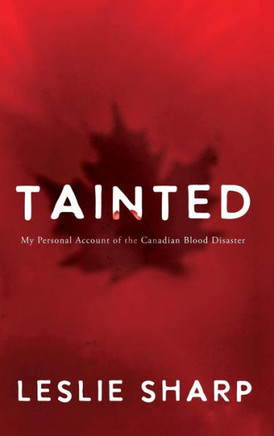 Tainted: My Personal Account of the Canadian Blood Disaster Tainted: My Personal Account of the Canadian Blood Disaster