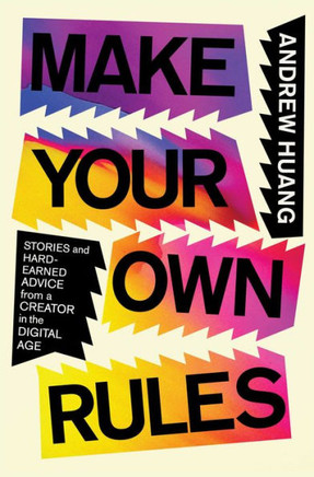 Make Your Own Rules: Stories and Hard-Earned Advice from a Creator in the Digital Age