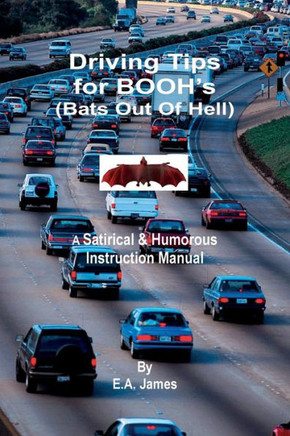 Driving Tips for BOOH's (Bats Out Of Hell): A Satirical & Humorous Instruction Manual