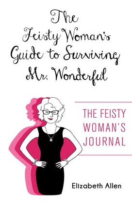 The Feisty Woman's Guide to Surviving Mr. Wonderful: ""The Feisty Woman's Journal""
