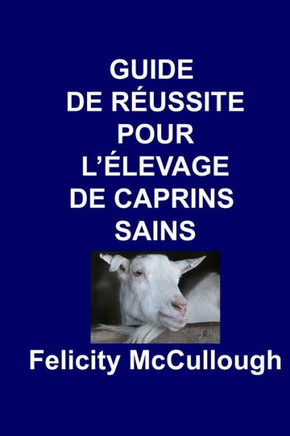 Guide de R??ssite pour L'??evage de Caprins Sains