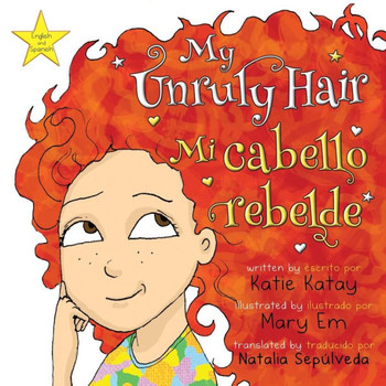 My Unruly Hair - Mi cabello rebelde: English and Spanish bilingual edition - edici?? biling?? ingl??-espa??l