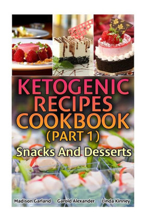 Ketogenic Recipes Cookbook (Part 1): Snacks And Desserts: (Ketogenic Recipes, Ketogenic Diet Cooking)