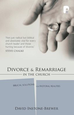 Divorce and Remarriage in the Church: Biblical Solutions for Pastoral Realities