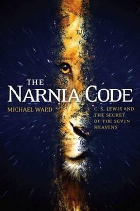 The Narnia Code: C S Lewis and the Secret of the Seven Heavens The Narnia Code: C S Lewis and the Secret of the Seven Heavens