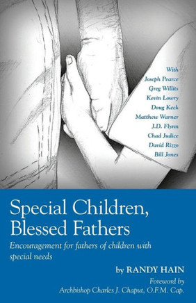 Special Children, Blessed Fathers: Encouragement for fathers of children with special needs Special Children, Blessed Fathers: Encouragement for fathers of children with special needs