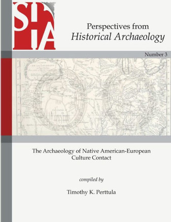 The Archaeology of Native American-European Culture Contact: Perspectives from Historical Archaeology