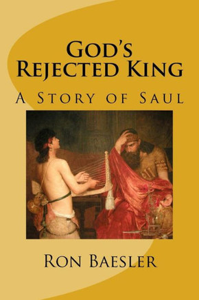God's Rejected King: A Story Of Saul God's Rejected King: A Story Of Saul