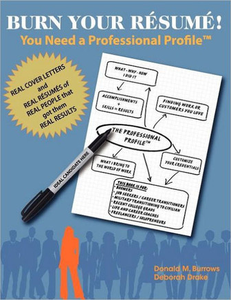 Burn Your R??um?? You Need a Professional Profile(TM): Winning the Inner and Outer Game of Finding Work or New Business