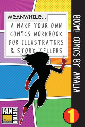 Boom! Comics by Amalia: A What Happens Next Comic Book For Budding Illustrators And Story Tellers (Make Your Own Comics Workbook)