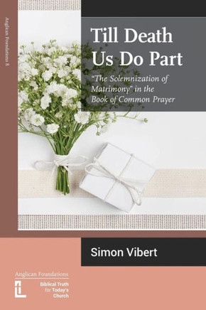 Till Death Us Do Part: ""The Solemnization of Matrimony"" in the Book of Common Prayer