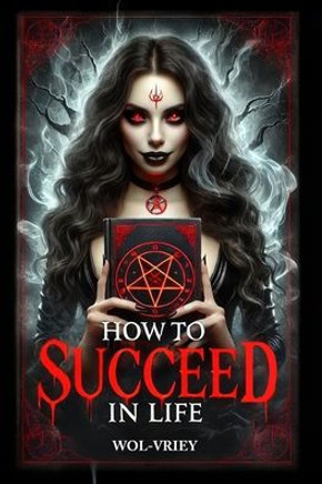 How to Succeed in Life