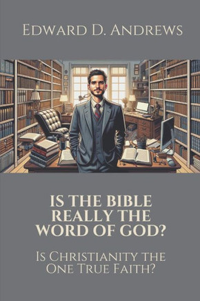 Is the Bible Really the Word of God?: Is Christianity the One True Faith?