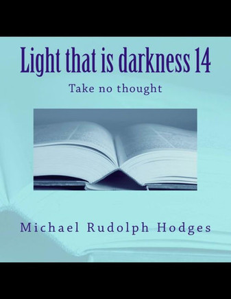 Light That Is Darkness 14 : Take No Thought