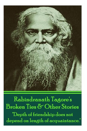 Rabindranath Tagore's Broken Ties & Other Stories: ""Depth of friendship does not depend on length of acquaintance.""