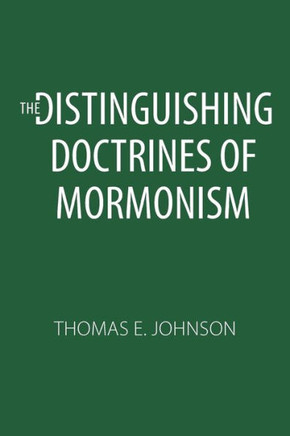 The Distinguishing Doctrines Of Mormonism