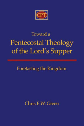 Toward a Pentecostal Theology of the Lord's Supper: Foretasting the Kingdom