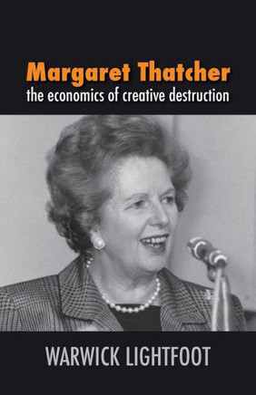 Margaret Thatcher: The Economics of Creative Destruction