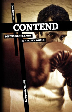 Contend: Defending the Faith in a Fallen World