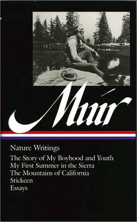 John Muir: Nature Writings (Loa #92): The Story of My Boyhood and Youth / My First Summer in the Sierra / The Mountains of California / Stickeen / Ess