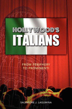 Hollywood's Italians: From Periphery to Prominenti