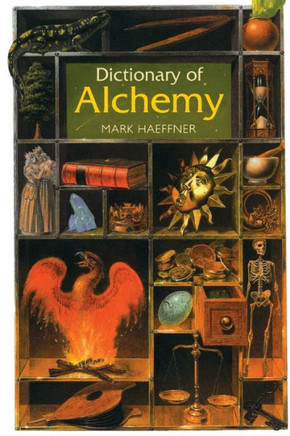 Dictionary of Alchemy: From Maria Prophetessa to Isaac Newton