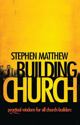 Building Church: Practical wisdom for all Church-builders