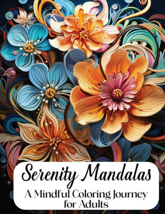 Serenity Mandalas: A Mindful Coloring Journey for Adults